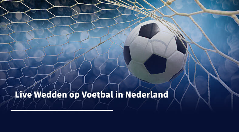 Hoe Te Beginnen Met Live Wedden Op Voetbal In Nederland